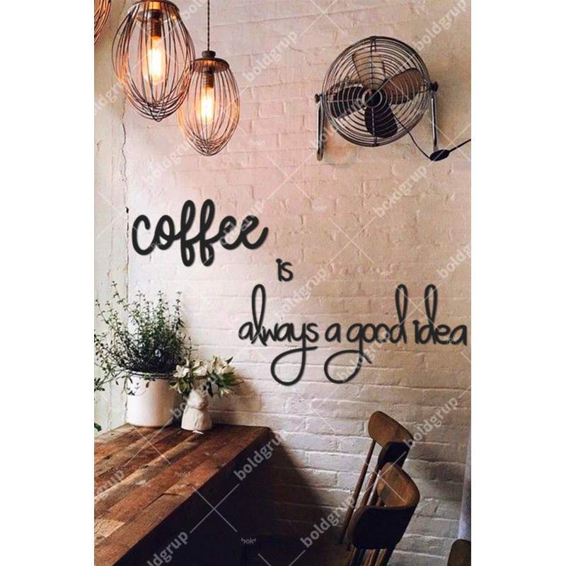 Coffee Is Always A Good Idea Mutfak Dekorasyonu Duvar Yazısı Tablo